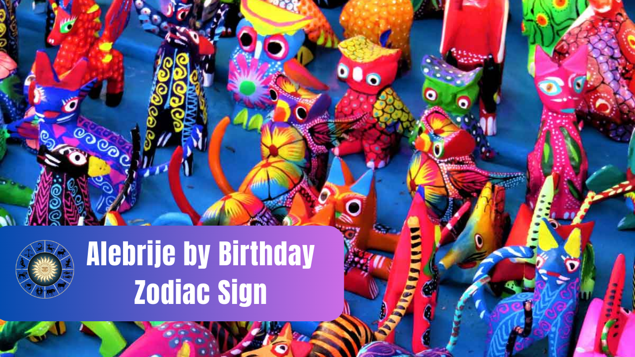 what is my alebrije by birthday zodiac sign