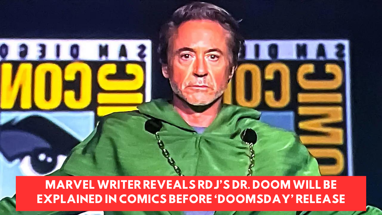 Marvel Writer Reveals Rdj’s Dr. Doom Will Be Explained in Comics Before ‘Doomsday’ Release