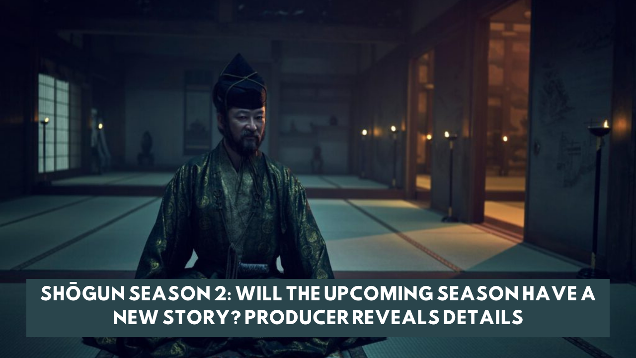 Shōgun Season 2: Will the upcoming season have a new story? Producer reveals details