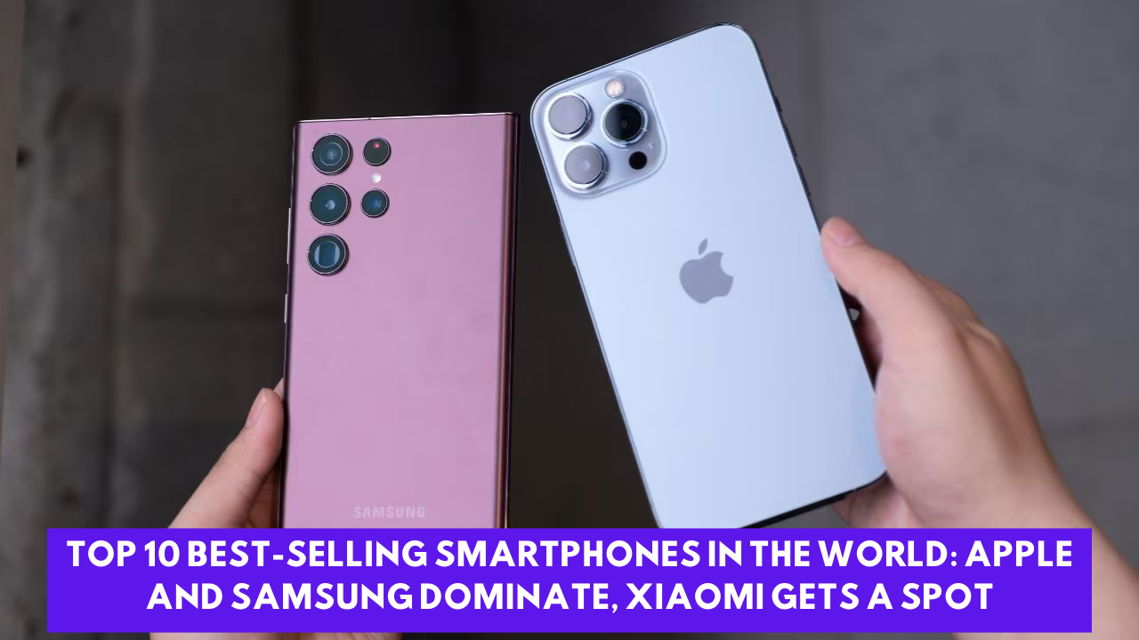 Top 10 best-selling smartphones in the world: Apple and Samsung dominate, Xiaomi gets a spot