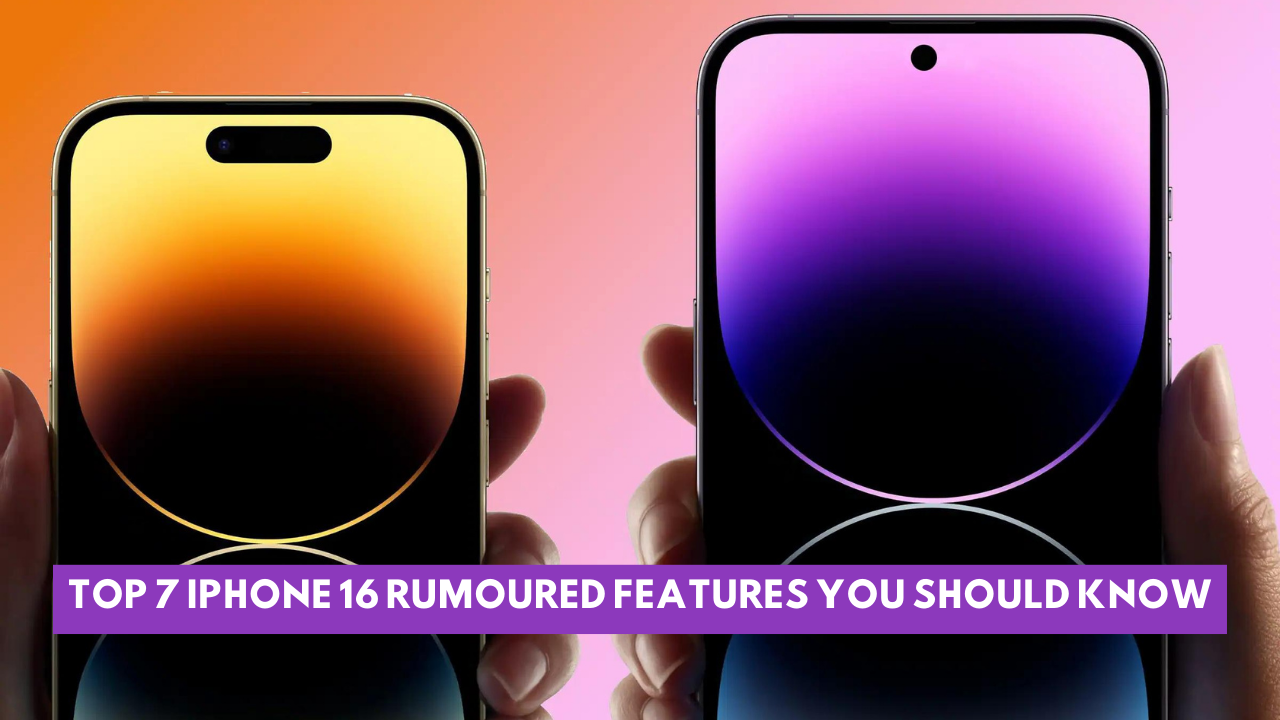 Top 7 iPhone 16 Rumoured Features You Should Know