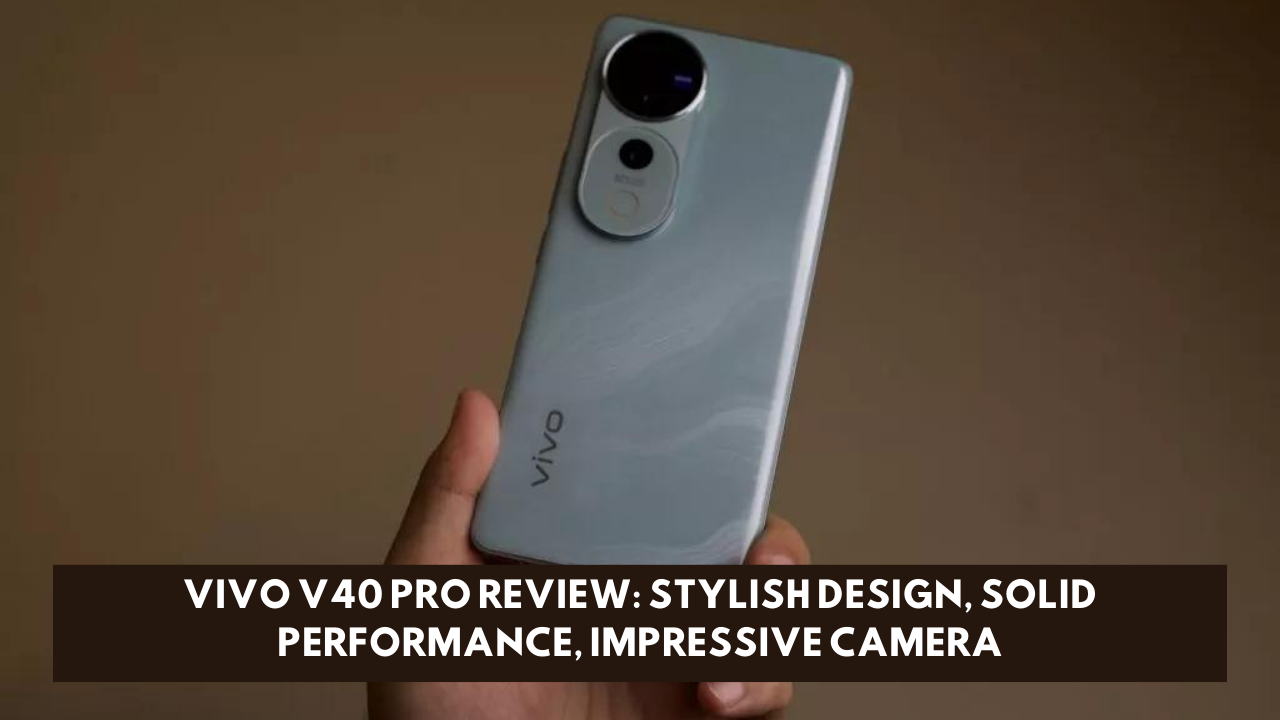 Vivo V40 Pro review: Stylish design, solid performance, impressive camera