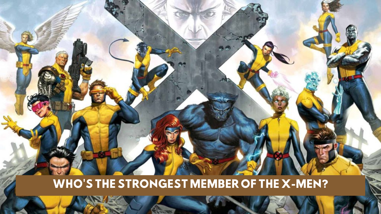 Who's The Strongest Member of the X-Men?