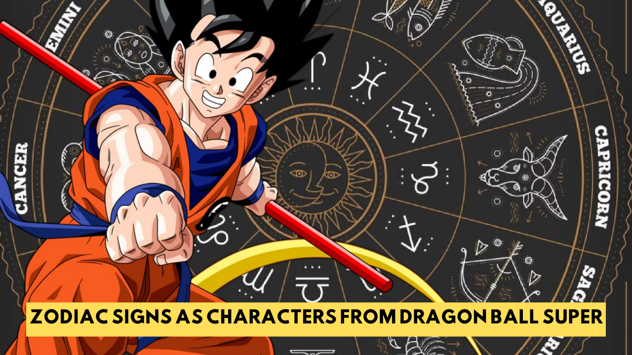 Zodiac Signs As Characters From Dragon Ball Super